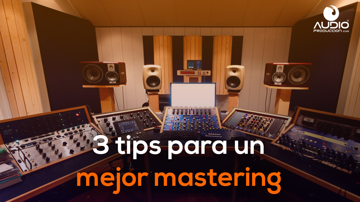 3 Tips Para Un Mejor Mastering Audio Produccion